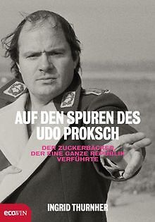 Auf den Spuren des Udo Proksch: Der Zuckerbäcker, der ei... | Buch | Zustand gut - Thurnher, Ingrid