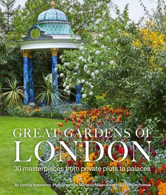 Great Gardens of London: 30 Masterpieces from Private Plots to Palaces, Summerle