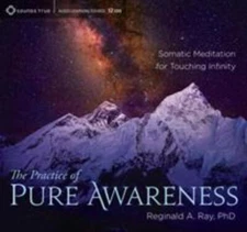 Practice of Pure Awareness : Somatic Meditation for Touching Infinity, CD/Spo...