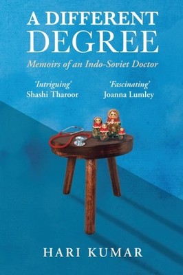 Hari Kumar - A Different Degree  Memoirs of an Indo-Soviet Doctor - Ne - X555z