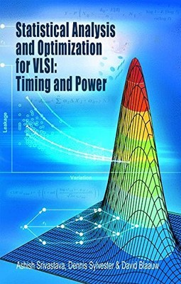 STATISTICAL ANALYSIS AND OPTIMIZATION FOR VLSI: TIMING AND By Ashish Srivastava