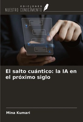 Mina Kumari | El salto cuántico: la IA en el próximo siglo | Taschenbuch (2024)