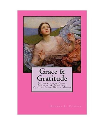 Grace & Gratitude: Motivational Gems, Prayers, & Brilliant Quotes from Great Min