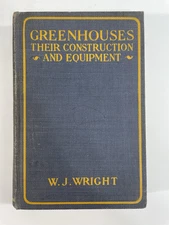 Greenhouses Their Construction And Equipment W. J. Wright 1926 Hardcover