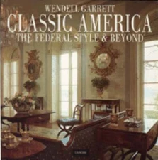 Classic America: The Federal Style and Beyond by Wendell Garrett: Used