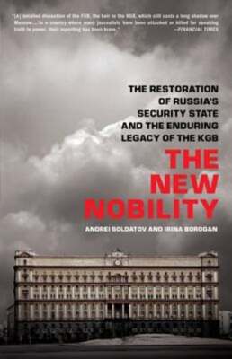 The New Nobility: The Restoration of Russia's Security State and the Enduring