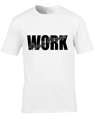 Work Don't Dream Herren T-Shirt Design DTG Motivationszitat Hard Worker Schlaf