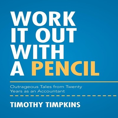 Work It Out with a Pencil Outrageous Tales from Twenty Years as a