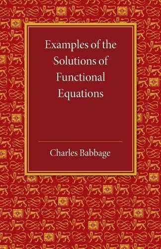 Examples of the Solutions of Functional Equations by Charles ... - 9781107616004