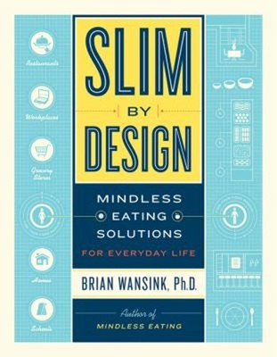 Slim by Design : Mindless Eating Solutions for Everyday Life Bria