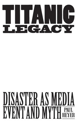 TITANIC LEGACY | Disaster as Media Event and Myth | Paul Heyer | Buch | Gebunden