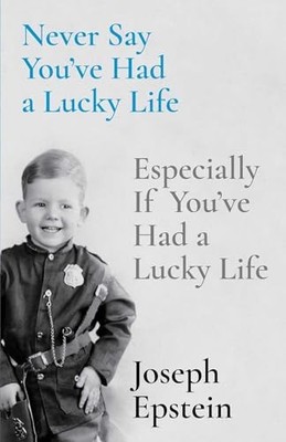 Never Say You've Had a Lucky Life : Especially If You've Had a Lucky Life by ...
