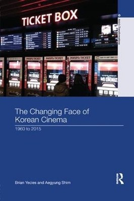 The Changing Face of Korean Cinema: 1960 to 2015 by Brian Yecies (English) Paper