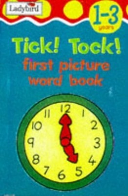 Tick! Tock! (First Picture Word Books) by Unknown Hardback Book The Fast Free