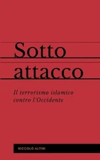 Sotto attacco: Il terrorismo islamico contro l'Occidente by Niccol? Altini (Ital