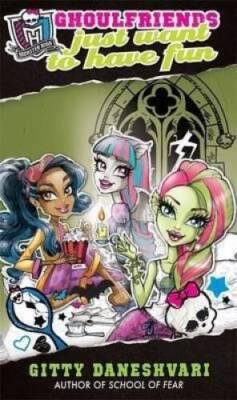 (Monster High: Ghoulfriends Just Want to Have Fun ) Author: Gitty Dane - GOOD