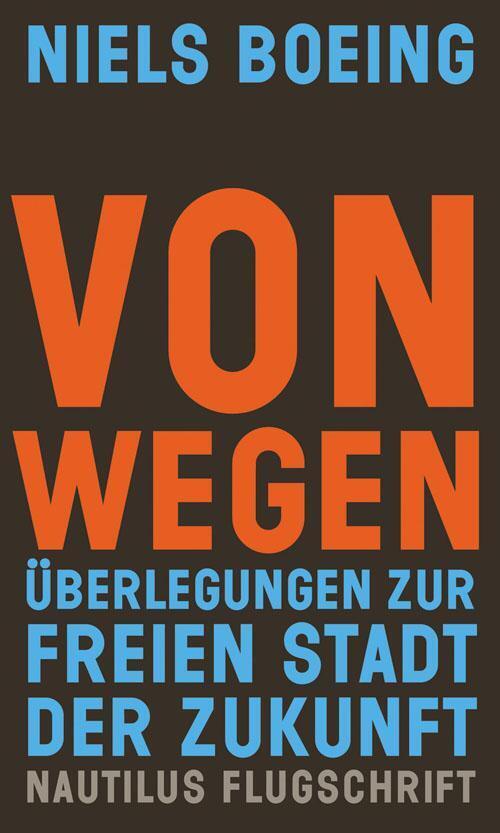 Thumbnail - Von Wegen | Überlegungen Zur Freien Stadt Der Zukunft | Niels Boeing |