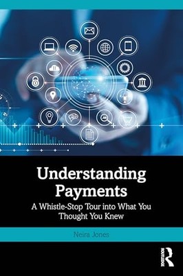 Understanding Payments: A Whistle-Stop Tour into What You... - Jones, Neira