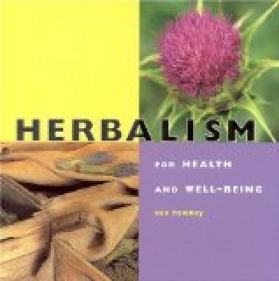 Herbalism: For Health and Well-Being: Using Herbs to Relieve Stress and Common A