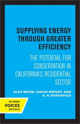 Supplying Energy Through Greater Efficiency: The Potential for Conservation in C
