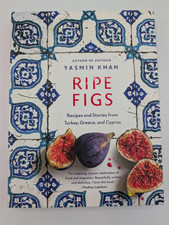 Ripe Figs: Recipes and Stories from Turkey, Greece, and Cyprus by Yasmin Khan