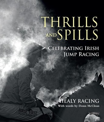 Thrills and Spills: Celebrating Irish Jump Racing by Donn McClean (English) Hard