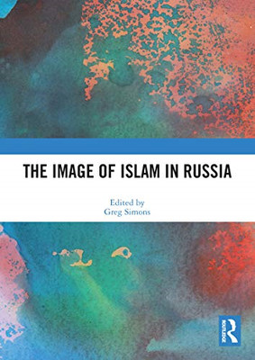 The Image of Islam in Russia - Paperback NEW Simons, Greg 25/09/2023