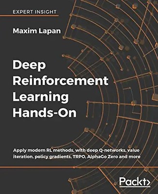 Deep Reinforcement Learning Hands-On: Apply modern RL methods, with deep Q-netwo