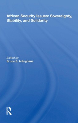 African Security Issues: Sovereignty, Stability, And Solidarity by Bruce E. Arli