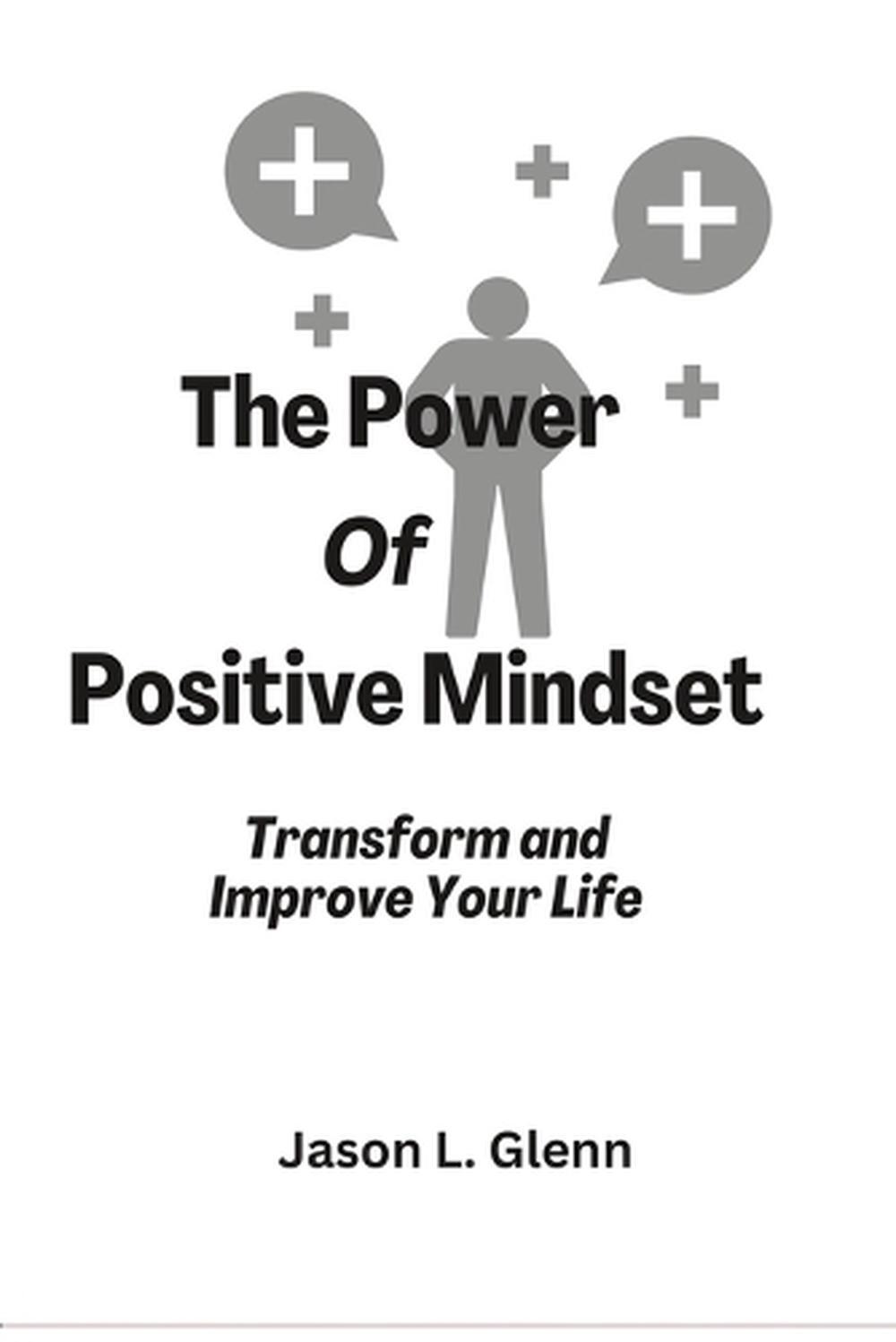 The Power of Positive Mindset: Transform and improve your life by Jason ...