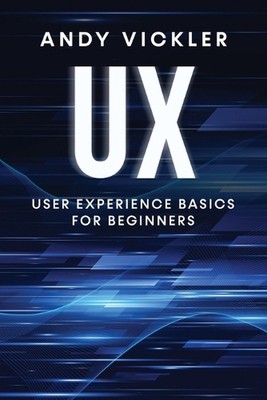 UX: User Experience Basics for Beginners by Andy Vickler Paperback Book