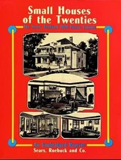 Small Houses of the Twenties: The Sears, Roebuck 1926 House Catalog by Sears, Ro