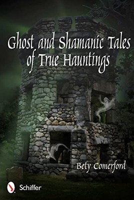 Ghost and Shamanic Tales of True Hauntings - Paperback NEW Comerford, Bety 2012-