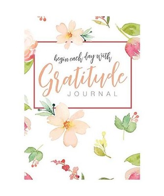 Begin Each Day with Gratitude: A 52-Week Mindful Guide to Reinforce the Law of A