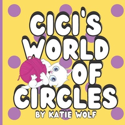 Cici's World of Circles Children's Storybook About Circles Katie