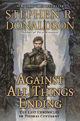 Against All Things Ending: The Last Chronicles of Thomas Covenant By Stephen ...