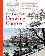 The Complete Drawing Course: Your Step by Step Guide to Drawing and Sketchin...