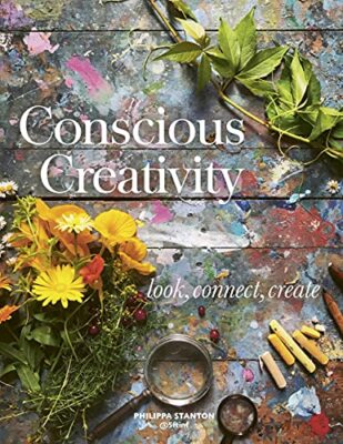 Conscious Creativity: Look Connect Create by Philippa Stanton