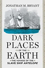 Dark Places of the Earth : The Voyage of the Slave Ship Antelope