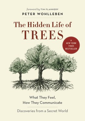 The Hidden Life of Trees: What They Feel, How They Communicate Discoveries...