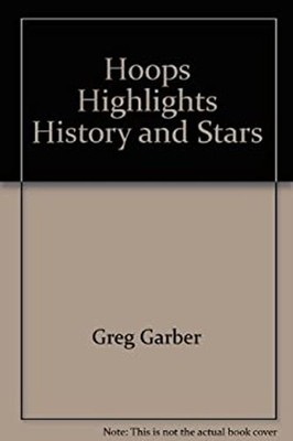 Hoops Highlights History and Stars Greg Garber