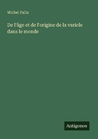 De L'âGe Et De L'origine De La Variole Dans Le Monde Michel Faliu