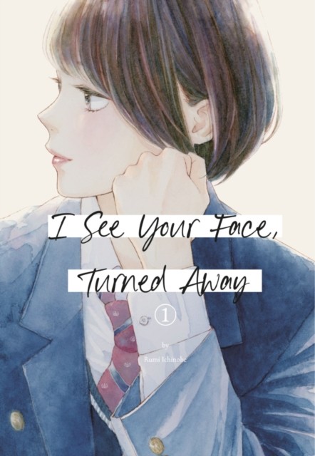 I See Your Face, Turned Away 1 by Rumi Ichinohe (Paperback Book)