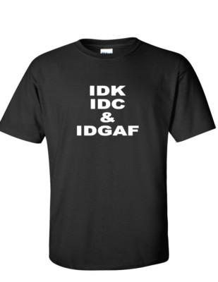 IDK IDC & IDGAF Funny Internet Meme Millennial Geek  Black T-Shirt 
