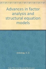 ADVANCES IN FACTOR ANALYSIS AND STRUCTURAL EQUATION MODELS By K. G Joreskog