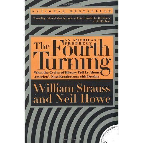 The Fourth Turning: An American Prophecy—What the Cycles of History Tell Us  About America's Next Rendezvous with Destiny by William Strauss