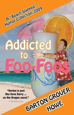 Addicted to Foo-Foos: A Beach Slapped Humor Collection (2009) by Barton Grover H