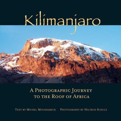 Kilimanjaro : A Photographic Journey to the Roof of Africa by Michel ...