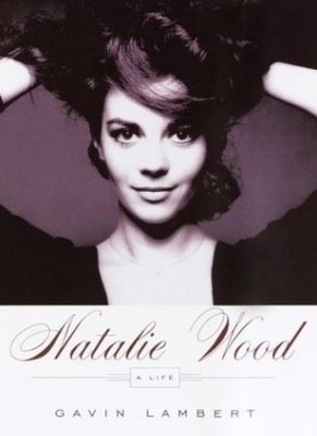 Natalie Wood: A Life,Gavin Lambert