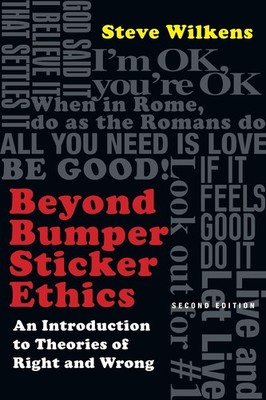 Beyond Bumper Sticker Ethics An Introduction to Theories of Right and Wrong by S